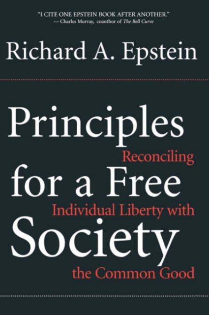 Principles For A Free Society : Reconciling Individual Liberty With The Common Good, Paperback / softback Book
