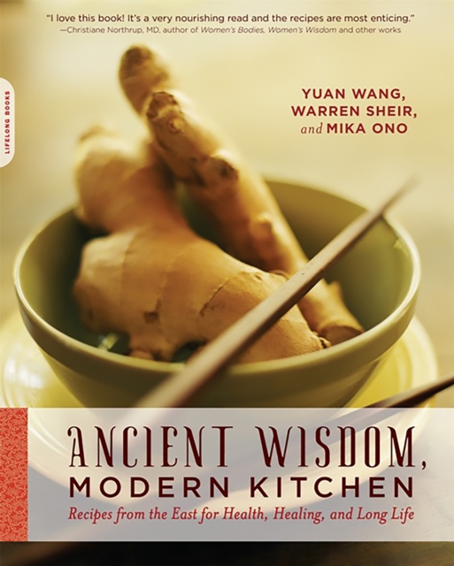 Ancient Wisdom, Modern Kitchen : Recipes from the East for Health, Healing, and Long Life, Paperback / softback Book