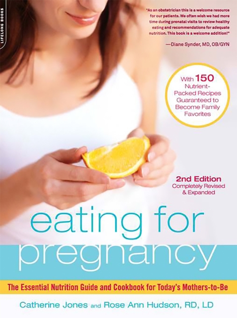 Eating for Pregnancy : The Essential Nutrition Guide and Cookbook for Today's Mothers-to-Be, Paperback / softback Book