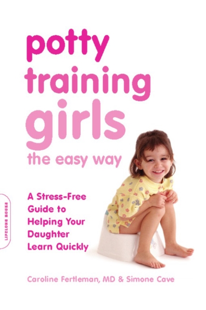 Potty Training Girls the Easy Way : A Stress-Free Guide to Helping Your Daughter Learn Quickly, EPUB eBook