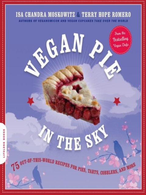 Vegan Pie in the Sky : 75 Out-of-This-World Recipes for Pies, Tarts, Cobblers, and More, EPUB eBook