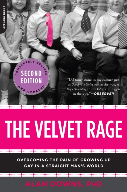The Velvet Rage : Overcoming the Pain of Growing Up Gay in a Straight Man's World, Paperback / softback Book
