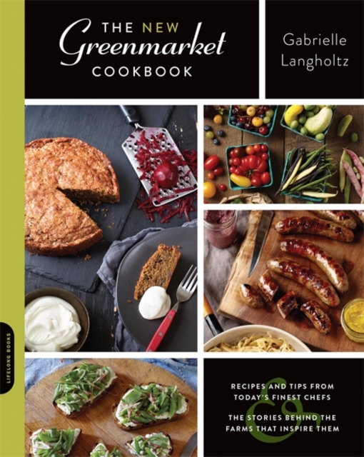 The New Greenmarket Cookbook : Recipes and Tips from Today's Finest Chefs and the Stories behind the Farms That Inspire Them, Paperback / softback Book