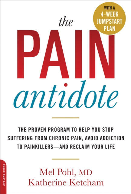 The Pain Antidote : The Proven Program to Help You Stop Suffering from Chronic Pain, Avoid Addiction to Painkillers--and Reclaim Your Life, Paperback / softback Book