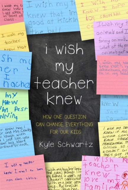 I Wish My Teacher Knew : How One Question Can Change Everything for Our Kids, Hardback Book