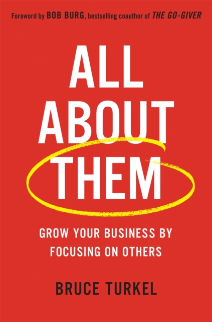 All about Them : Grow Your Business by Focusing on Others, Hardback Book