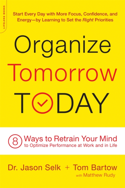 Organize Tomorrow Today : 8 Ways to Retrain Your Mind to Optimize Performance at Work and in Life, Paperback / softback Book