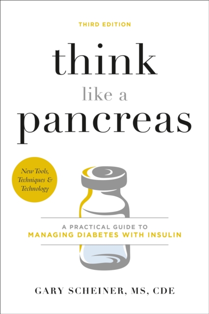 Think Like a Pancreas (Third Edition) : A Practical Guide to Managing Diabetes with Insulin, Paperback / softback Book
