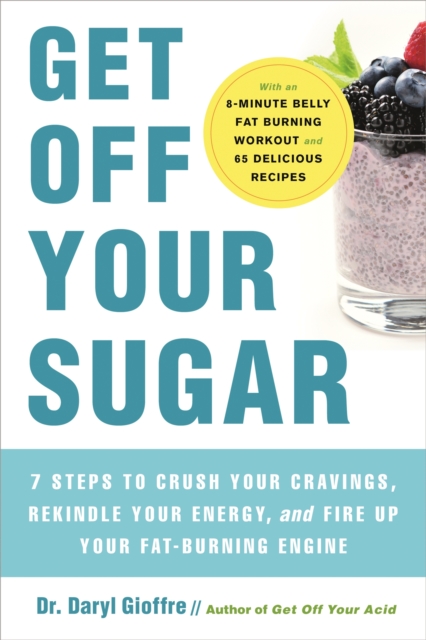 Get Off Your Sugar : Burn the Fat, Crush Your Cravings, and Go From Stress Eating to Strength Eating, Paperback / softback Book
