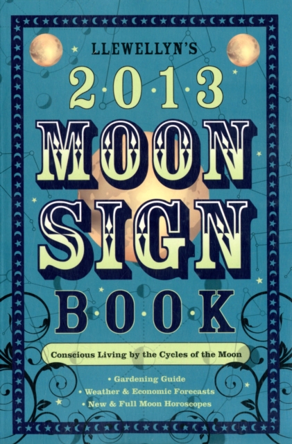 Llewellyn's 2013 Moon Sign Book : Conscious Living by the Cycles of the Moon, Paperback Book