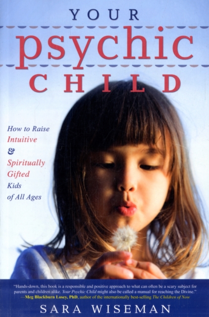 Your Psychic Child : How to Raise Intuitive and Spiritually Gifted Kids of All Ages, Paperback Book