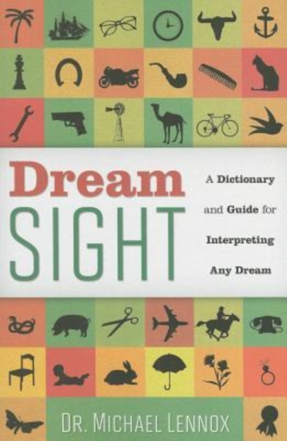 Dream Sight : A Dictionary and Guide for Interpreting Any Dream, Paperback / softback Book