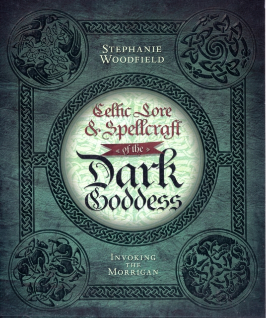 Celtic Lore and Spellcraft of the Dark Goddess : Invoking the Morrigan, Paperback / softback Book