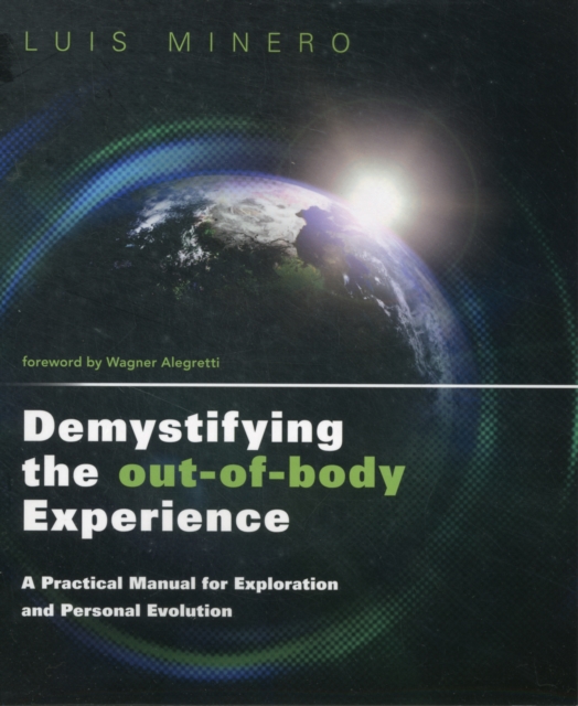 Demystifying the Out-of-Body Experience : A Practical Manual for Exploration and Personal Evolution, Paperback / softback Book