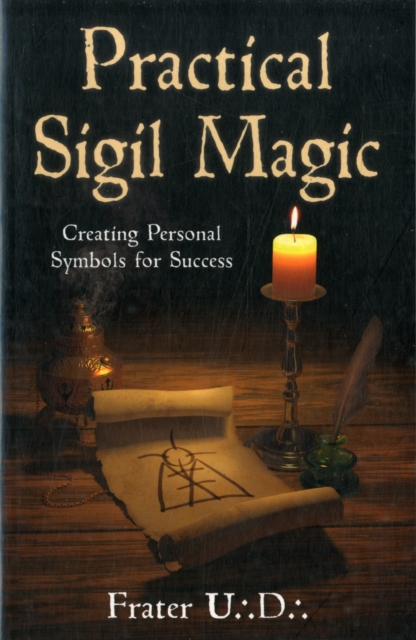 Practical Sigil Magic : Creating Personal Symbols for Success, Paperback / softback Book