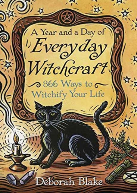 A Year and a Day of Everyday Witchcraft : 366 Ways to Witchify Your Life, Paperback / softback Book