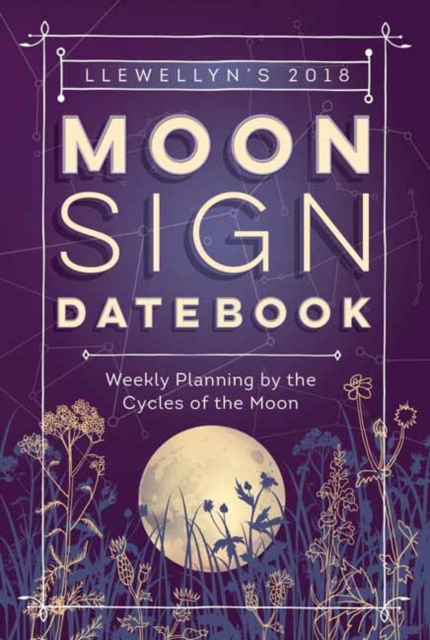 Llewellyn's Moon Sign Datebook 2018 : Weekly Planning by the Cycles of the Moon, Spiral bound Book