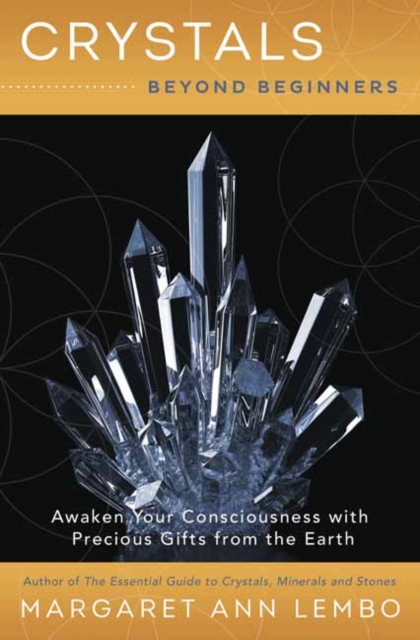 Crystals Beyond Beginners : Awaken Your Consciousness with Precious Gifts from the Earth, Paperback / softback Book