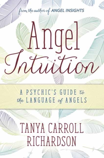 Angel Intuition : A Psychic's Guide to the Language of Angels, Paperback / softback Book