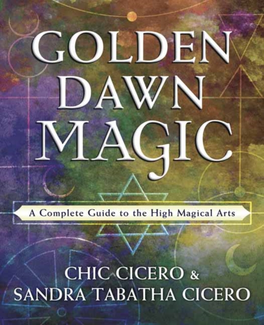 Golden Dawn Magic : A Complete Guide to the High Magical Arts, Paperback / softback Book