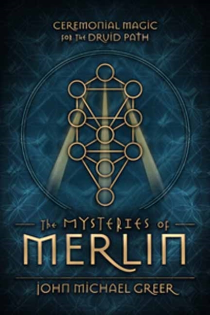 The Mysteries of Merlin : Ceremonial Magic for the Druid Path, Paperback / softback Book