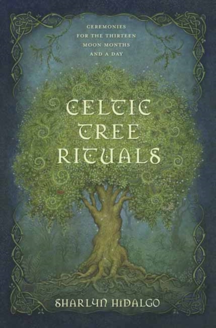 Celtic Tree Rituals : Ceremonies for the 13 Moon Months and a Day, Paperback / softback Book