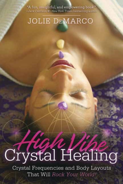 High Vibe Crystal Healing : Crystal Frequencies and Body Layouts That Will Rock Your World, Paperback / softback Book
