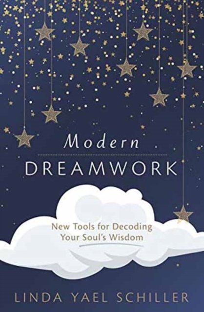 Modern Dreamwork : New Tools for Decoding Your Soul's Wisdom, Paperback / softback Book