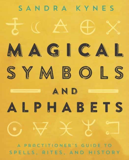 Magical Symbols and Alphabets : A Practitioner's Guide to Spells, Rites, and History, Paperback / softback Book
