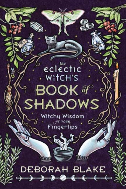 The Eclectic Witch's Book of Shadows : Witchy Wisdom at Your Fingertips, Hardback Book