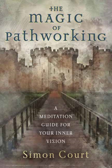 Magic of Pathworking,  The : A Meditation Guide for Your Inner Vision, Paperback / softback Book