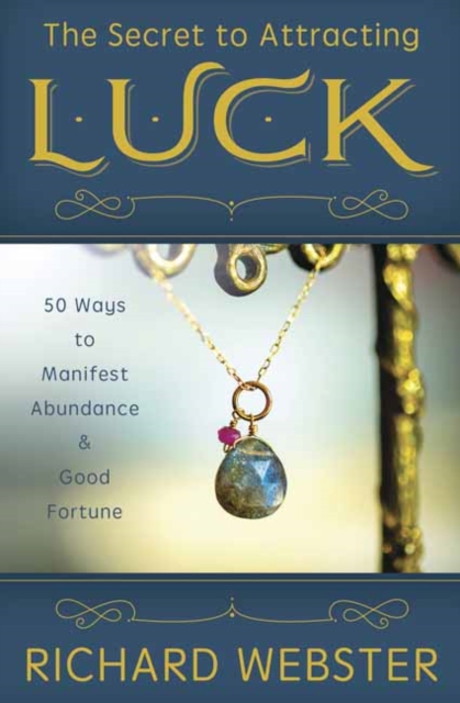 The Secret to Attracting Luck : 50 Ways to Manifest Abundance and Good Fortune, Paperback / softback Book