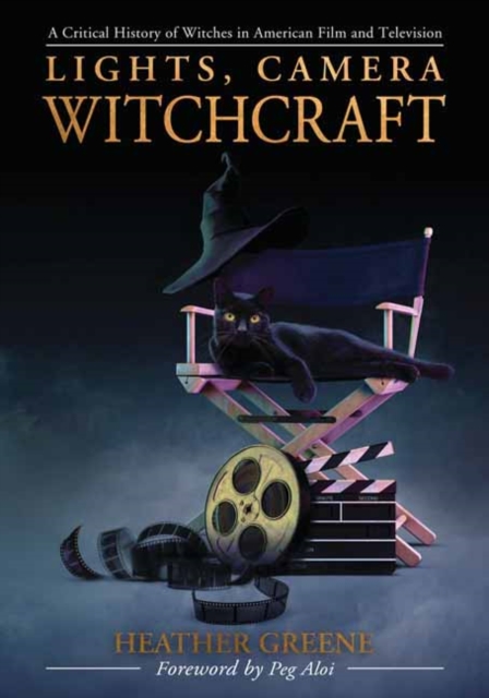 Lights, Camera, Witchcraft : A Critical History of Witches in American Film and Television, Paperback / softback Book
