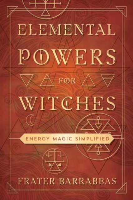 Elemental Powers for Witches : Energy Magic Simplified, Paperback / softback Book