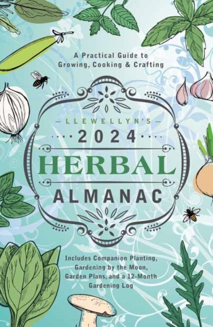 Llewellyn's 2024 Herbal Almanac : A Practical Guide to Growing, Cooking & Crafting, Paperback / softback Book