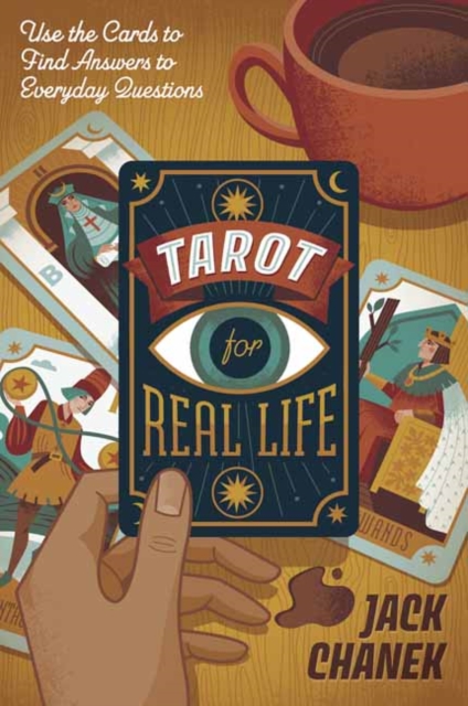 Tarot for Real Life : Use the Cards to Find Answers to Everyday Questions, Paperback / softback Book