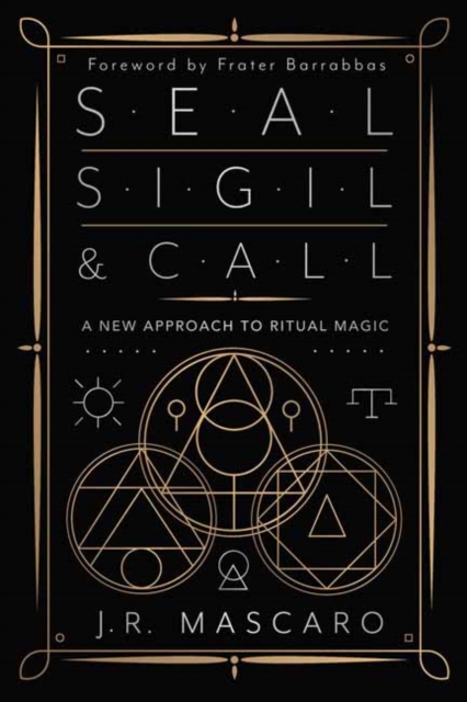 Seal, Sigil & Call : A New Approach to Ritual Magic, Paperback / softback Book