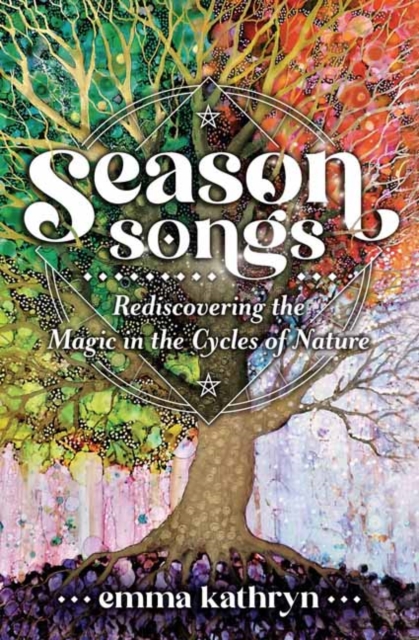 Season Songs : Rediscovering the Magic in the Cycles of Nature, Paperback / softback Book