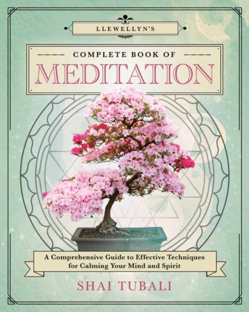 Llewellyn's Complete Book of Meditation : A Comprehensive Guide to Effective Techniques for Calming Your Mind and Spirit, Paperback / softback Book
