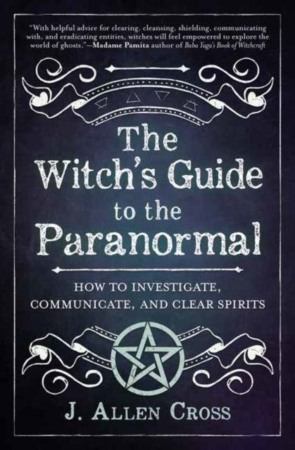 The Witch's Guide to the Paranormal : How to Investigate, Communicate, and Clear Spirits, Paperback / softback Book