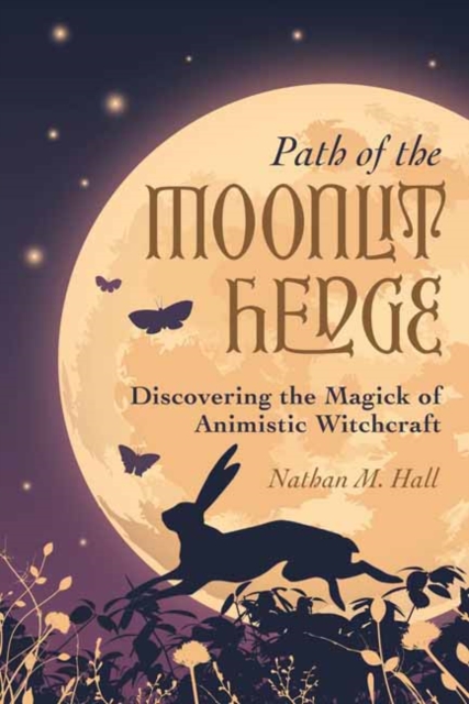 Path of the Moonlit Hedge : Discovering the Magick of Animistic Witchcraft, Paperback / softback Book