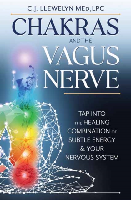 Chakras and the Vagus Nerve : Tap Into the Healing Combination of Subtle Energy & Your Nervous System, Paperback / softback Book