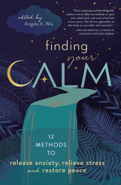 Finding Your Calm : Twelve Methods to Release Anxiety, Relieve Stress & Restore Peace, Paperback / softback Book