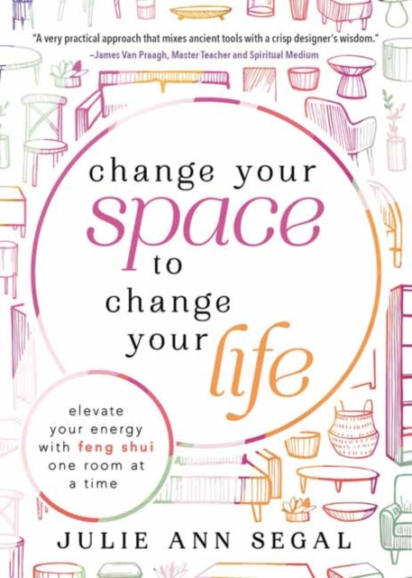 Change Your Space to Change Your Life : Elevate Your Energy with Feng Shui One Room at a Time, Paperback / softback Book