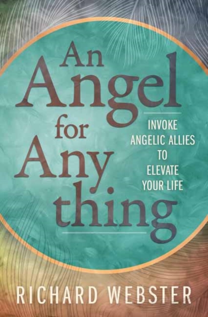 Angel for Anything, An : Invoke Angelic Allies to Elevate Your Life, Paperback / softback Book