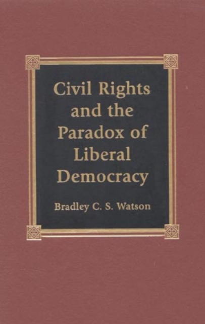 Civil Rights and the Paradox of Liberal Democracy, Hardback Book