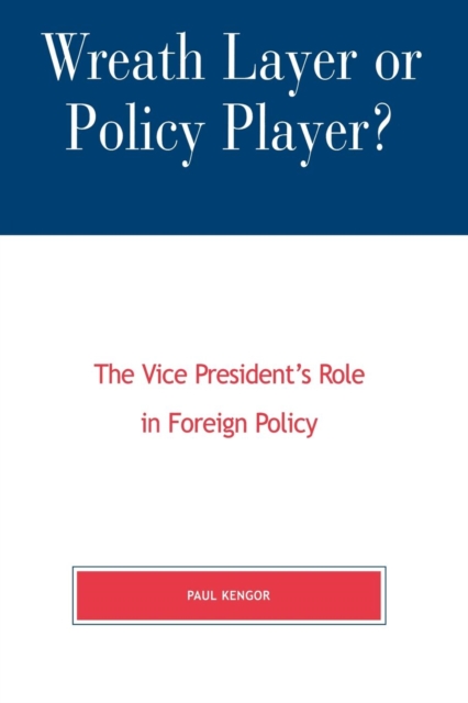 Wreath Layer or Policy Player? : The Vice President's Role in Foreign Affairs, Paperback / softback Book