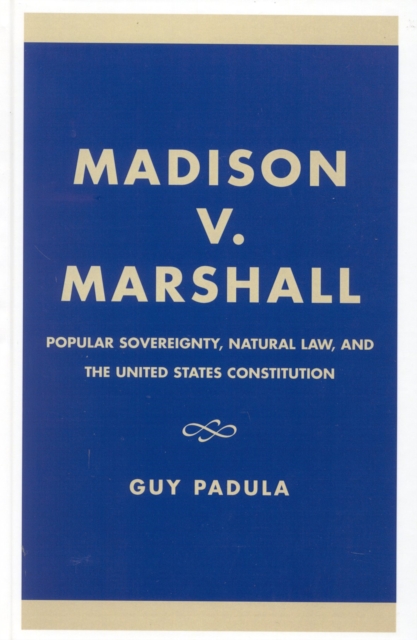 Madison v. Marshall : Popular Sovereignty, Natural Law, and the United States Constitution, Hardback Book