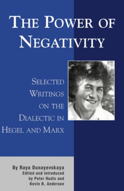 The Power of Negativity : Selected Writings on the Dialectic in Hegel and Marx, Hardback Book