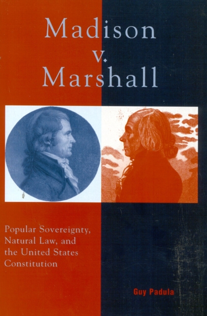 Madison v. Marshall : Popular Sovereignty, Natural Law, and the United States Constitution, Paperback / softback Book